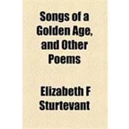 Songs of a Golden Age, and Other Poems