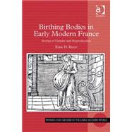 Birthing Bodies in Early Modern France: Stories of Gender and Reproduction