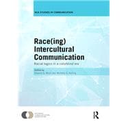 Race(ing) Intercultural Communication: Racial Logics in a Colorblind Era