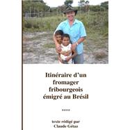 Itinéraire D'un Fromager Fribourgeois Émigré Au Brésil