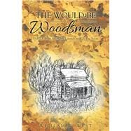 The Would-be Woodsman, Part One