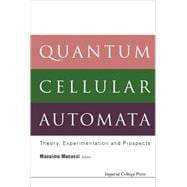 Quantum Cellular Automata : Theory, Experimentation and Prospects
