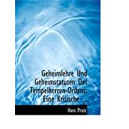 Geheimlehre und Geheimstatuten des Tempelherren-Ordens : Eine Kritische ...