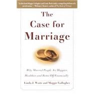The Case for Marriage Why Married People are Happier, Healthier and Better Off Financially