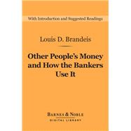 Other People's Money and How the Bankers Use It (Barnes & Noble Digital Library)