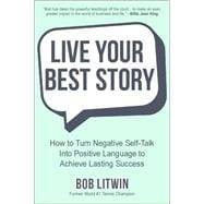 Live the Best Story of Your Life A World Champion's Guide to Lasting Change