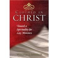 Clothed in Christ : Toward a Spirituality for Lay Ministers