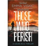 Those Who Perish Caleb Zelic Series: Volume Four