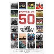 Football's Fifty Most Important Moments From the Writers of the History Boys Blog