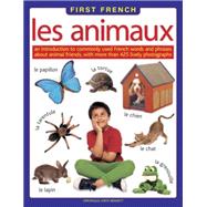 First French: Les Animaux: An Introduction To Commonly Used French Words And Phrases About Animal Friends, With More Than 425 Lively Photographs