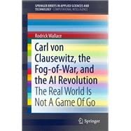 Carl Von Clausewitz, the Fog-of-war, and the Ai Revolution