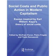 Social Costs and Public Action in Modern Capitalism : Essays Inspired by Karl William Kapp's Theory of Social Costs