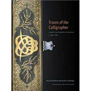 Traces of the Calligrapher : Islamic Calligraphy in Practice, C. 1600-1900