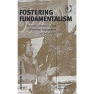 Fostering Fundamentalism: Terrorism, Democracy and American Engagement in Central Asia