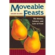 Moveable Feasts : The History, Science, and Lore of Food