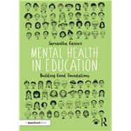 Mental Health in Education: Building Good Foundations: A Basic Guide to Supporting Mental Health in Schools