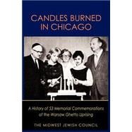Candles Burned in Chicago : A History of 53 Memorial Commemorations of the Warsaw Ghetto Uprising