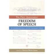 The First Amendment, Freedom of Speech Its Constitutional History and the Contemporary Debate