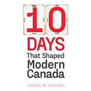 10 Days That Shaped Modern Canada