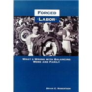 Forced Labor: Whats Wrong With Balancing Work and Family