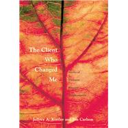 The Client Who Changed Me: Stories of Therapist Personal Transformation