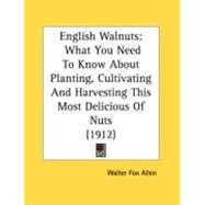 English Walnuts : What You Need to Know about Planting, Cultivating and Harvesting This Most Delicious of Nuts (1912)