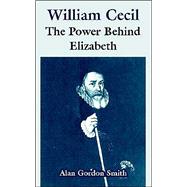 William Cecil : The Power Behind Elizabeth