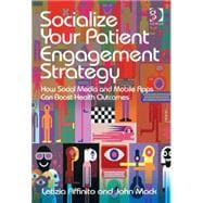 Socialize Your Patient Engagement Strategy: How Social Media and Mobile Apps Can Boost Health Outcomes