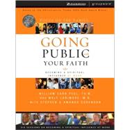Going Public with Your Faith : Becoming a Spiritual Influence at Work