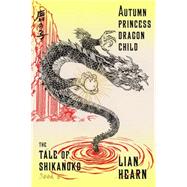 Autumn Princess, Dragon Child Book 2 in the Tale of Shikanoko