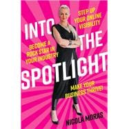 Into the Spotlight Step up your online visibility, become a rock star in your industry and make your business thrive