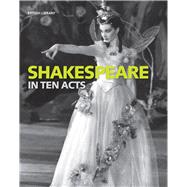 Shakespeare in Ten Acts