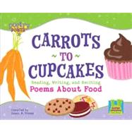 Carrots to Cupcakes : Reading, Writing and Reciting Poems about Food