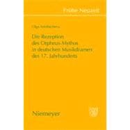 Die Rezeption Des Orpheus-mythos in Deutschen Musikdramen Des 17 Jahrhunderts