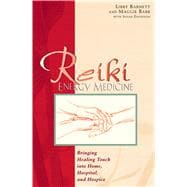 Reiki Energy Medicine: Bringing the Healing Touch into Home, Hospital and Hospice