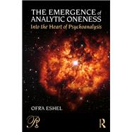 Into the Heart of Psychoanalysis: The Emergence of Analytic Oneness