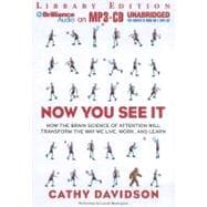 Now You See It: How the Brain Science of Attention Will Transform the Way We Live, Work, and Learn, Library Edition