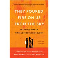 They Poured Fire on Us from the Sky The True Story of Three Lost Boys from Sudan