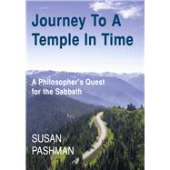 Journey to a Temple in Time A Philosopher's Quest for the Sabbath