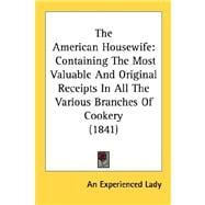 American Housewife : Containing the Most Valuable and Original Receipts in All the Various Branches of Cookery (1841)