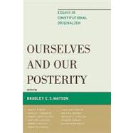 Ourselves and Our Posterity : Essays in Constitutional Originalism