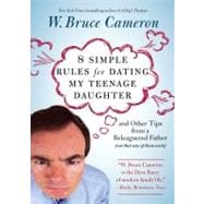 8 Simple Rules for Dating My Teenage Daughter And other tips from a beleaguered father [not that any of them work]
