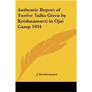 Authentic Report of Twelve Talks Given by Krishnamurti in Ojai Camp 1934