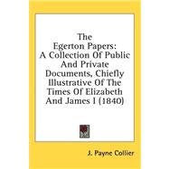 Egerton Papers : A Collection of Public and Private Documents, Chiefly Illustrative of the Times of Elizabeth and James I (1840)