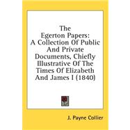 Egerton Papers : A Collection of Public and Private Documents, Chiefly Illustrative of the Times of Elizabeth and James I (1840)
