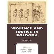 Violence and Justice in Bologna 1250–1700