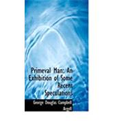 Primeval Man : An Exhibition of Some Recent Speculations