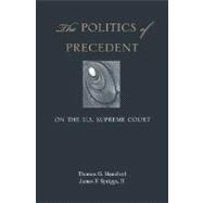 The Politics of Precedent on the U.S. Supreme Court
