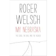 My Nebraska : The Good, the Bad, and the Husker,9780803236332