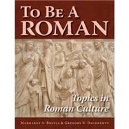To Be a Roman: Topics in Roman Culture